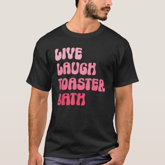 Dark Humor Saying Live Laugh Toaster Bath Groovy T Shirt (Framsida)