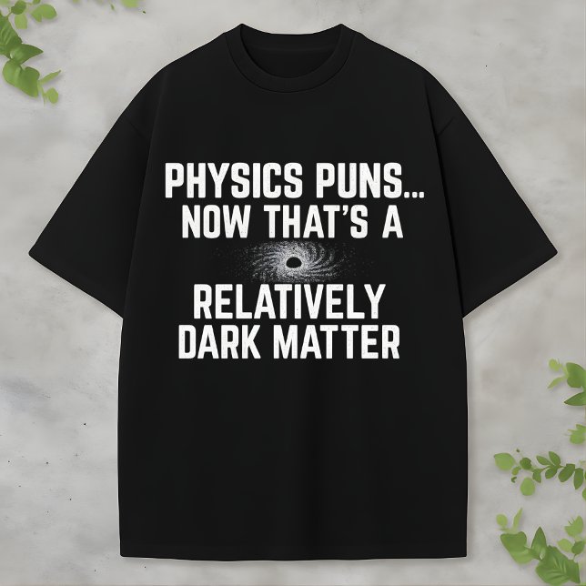 Dark Matter and Black Hole Science Physics Humor T Shirt (Skapare uppladdad)