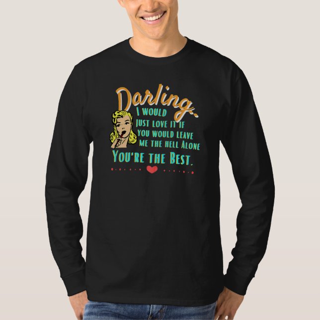 Darling Lämna Me Ensam Relation Humor 1 T Shirt (Framsida)