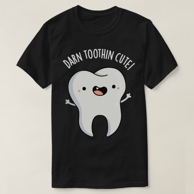 Darn Toothin Cute Funny Tooth Pun 1 T Shirt (Design framsida)