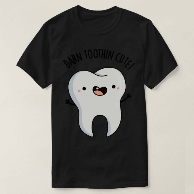 Darn Toothin Cute Funny Tooth Pun T Shirt (Design framsida)