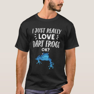Dart Frog I Verkligen Dart Frogs T Shirt