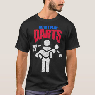 Dart Players How I Play Darts Disted T Shirt