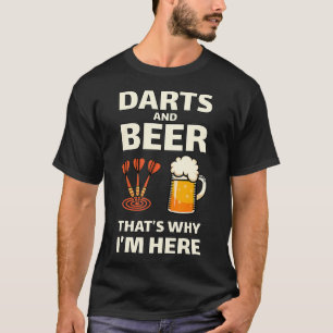 Darts and Beer att det är därför jag är här Shirt  T Shirt