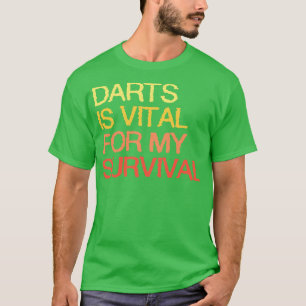 Darts är livsviktigt för min överlevnad t shirt