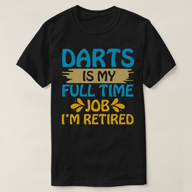 Darts är mitt Fullt-jobb om jag är trött på T Shirt (Design framsida)