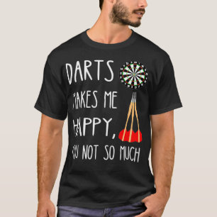 Darts gör mig Lycklig att du inte är så mycket Dar T Shirt