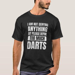 Darts, jag förnekar ingenting som är för mycket Da T Shirt