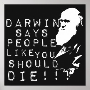 Darwin säger att folk som du borde dö! poster