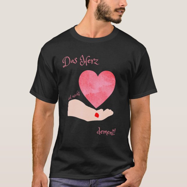 Das Herz Wird Nicht Dement Nurturing Power T Shirt (Framsida)