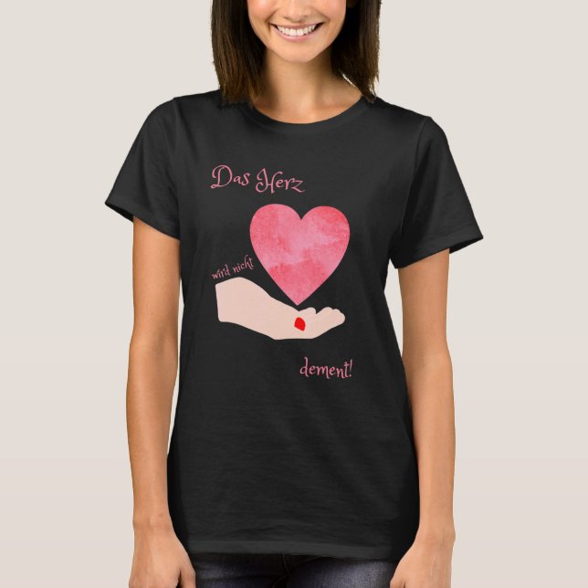 Das Herz Wird Nicht Dement Nurturing Power T Shirt (Framsida)