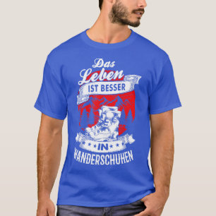Das Leben ist besser in Wanderschuhen T Shirt