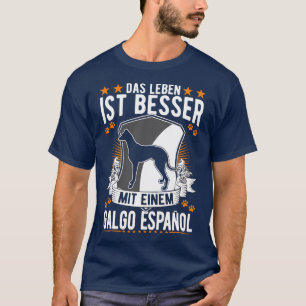 Das Leben ist besser mit einem Galgo Español T Shirt