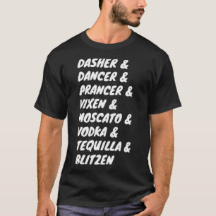Dasher Dancer Prancer Vixen Moscato Vodka Tequilla T Shirt