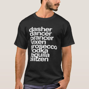 Dasher Dancer Prancer Vixen Prosecco Tequila Blitz T Shirt