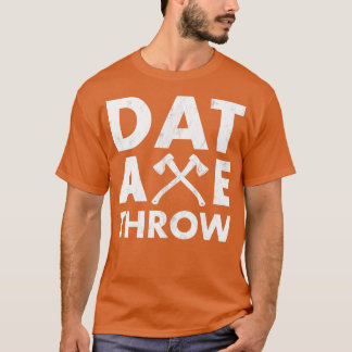 Dat Ax Throw Manar och kvinnornas ädla Ax- utblåsn T Shirt