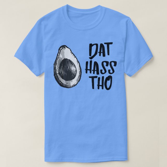 Dat Hass Tho Avocado Tshirt T Shirt (Design framsida)