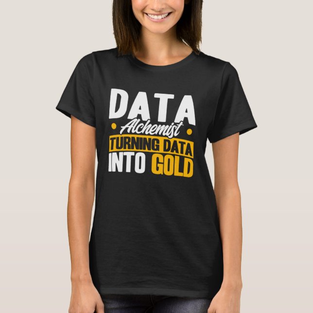Data Analyst Data Alchemist Data Into Guld Data Sc T Shirt (Framsida)