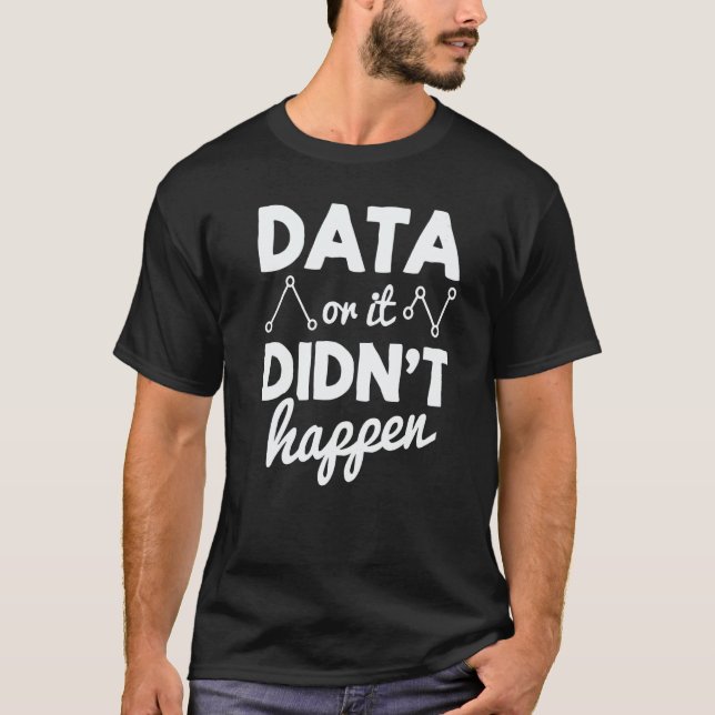 Data Analyst Data Or It Didnt Happen Statistics Da T Shirt (Framsida)