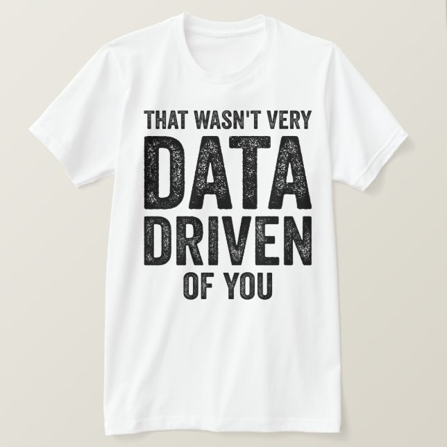 Data Analyst, det var inte särskilt datastyrt av d T Shirt (Design framsida)