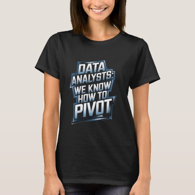 Data Analysts vi vet hur pivotdataanalytiker ska h T Shirt (Framsida)