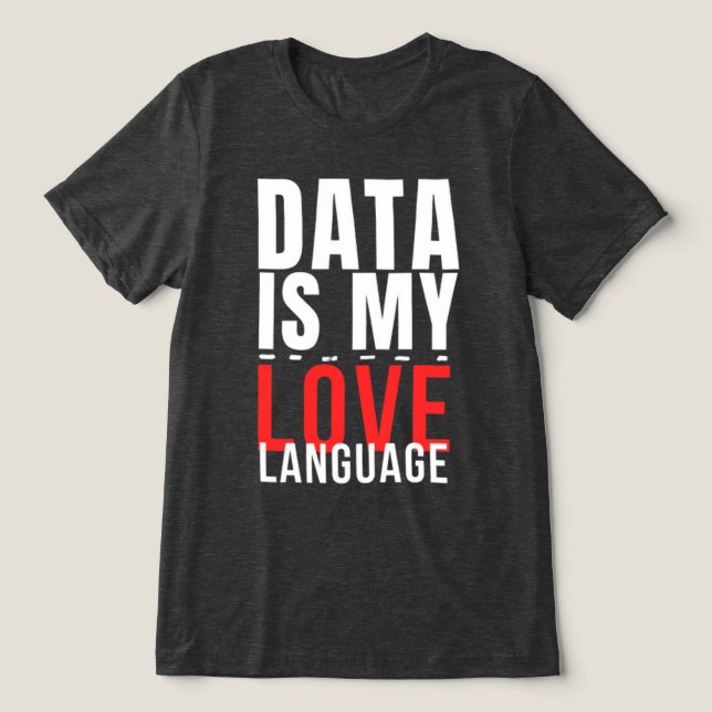 Data är mitt Kärlek-språk - Lönsam datavetenskap T Shirt (Design Framsida)