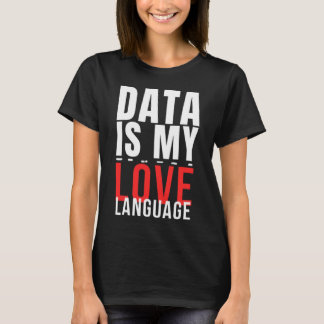 Data Är Mitt Kärleksspråk - Rolig Data Vetenskapar T Shirt