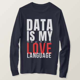 Data Är Mitt Kärleksspråk - Rolig Data Vetenskapar T Shirt