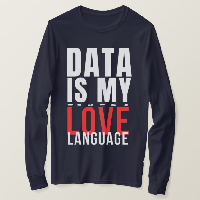 Data Är Mitt Kärleksspråk - Rolig Data Vetenskapar T Shirt (Design framsida)