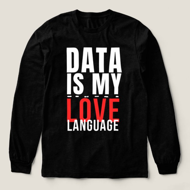 Data Är Mitt Kärleksspråk - Rolig Data Vetenskapar T Shirt (Design framsida)
