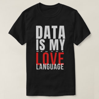 Data Är Mitt Kärleksspråk - Rolig Data Vetenskapar T Shirt