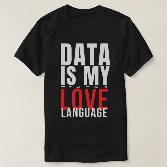 Data Är Mitt Kärleksspråk - Rolig Data Vetenskapar T Shirt (Design framsida)