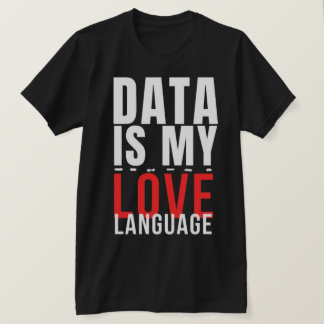 Data Är Mitt Kärleksspråk - Rolig Data Vetenskapar T Shirt