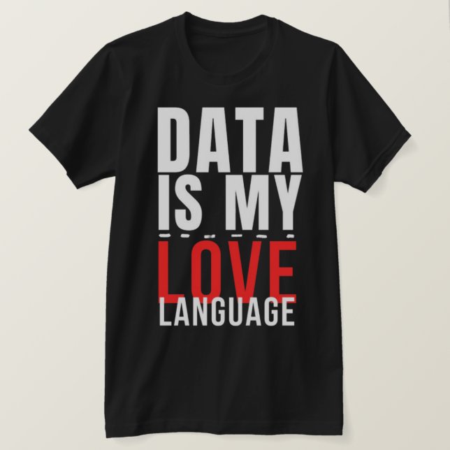 Data Är Mitt Kärleksspråk - Rolig Data Vetenskapar T Shirt (Design framsida)