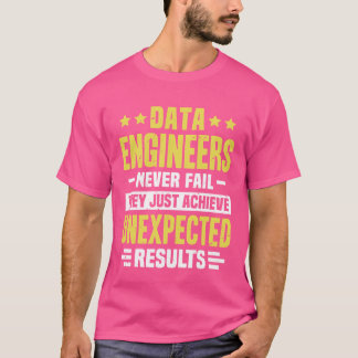 Data Engineer Engineering Funny Design Never Fail T Shirt
