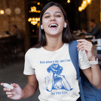 Data gråter inte, men det gör jag - PhD Life T Shirt