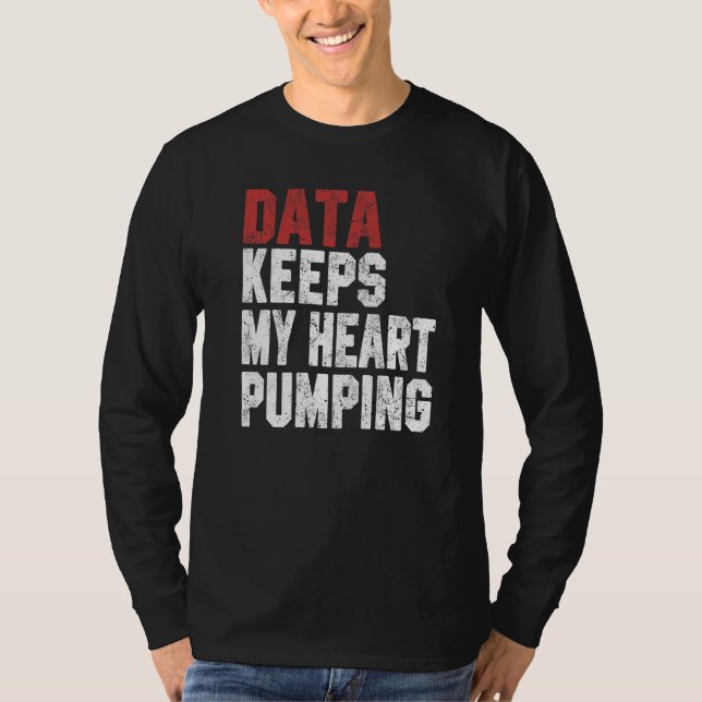 Data håller mitt hjärta pumpande Kalkylbladsanalyt T Shirt (Framsida)