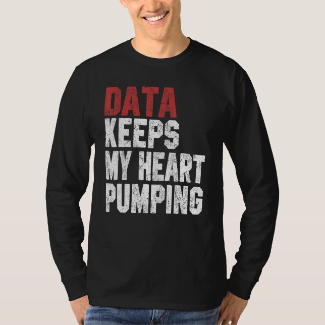 Data Keeps My Heart Pumping Spreadsheet Analyst Da T Shirt (Framsida)