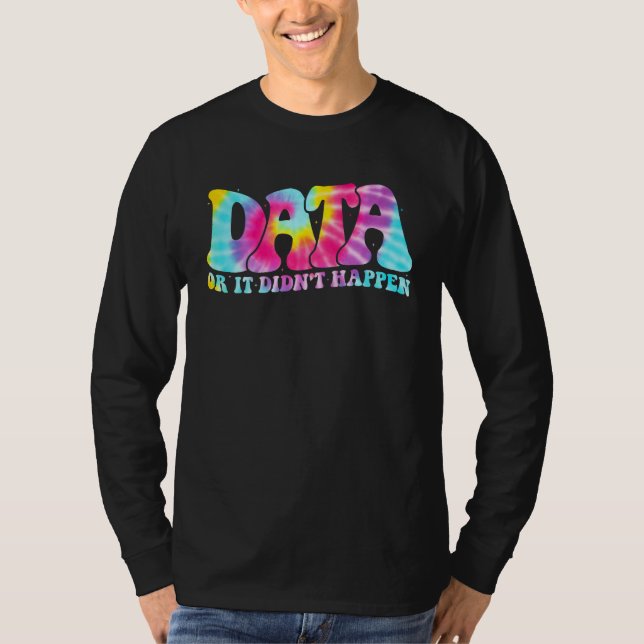 Data or It Didn t Happen Aba Therapist Appreciatio T Shirt (Framsida)