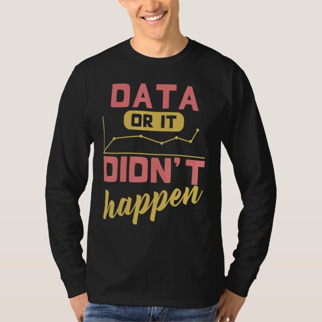 Data Or It Didn't Happen Behavior Analyst T Shirt (Framsida)