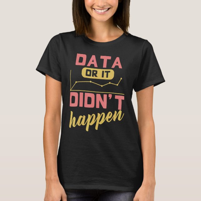 Data Or It Didn't Happen Behavior Analyst T Shirt (Framsida)