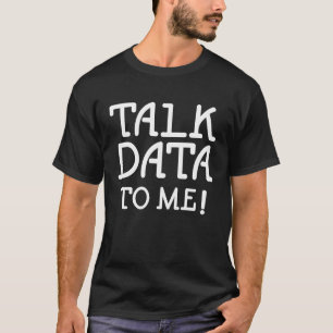Data Science Statistics Talk Data to Me Quote T Shirt
