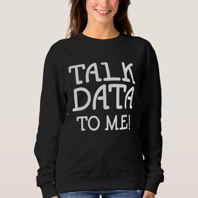 Data Science Statistics Talk Data to Me Quote T Shirt (Framsida)