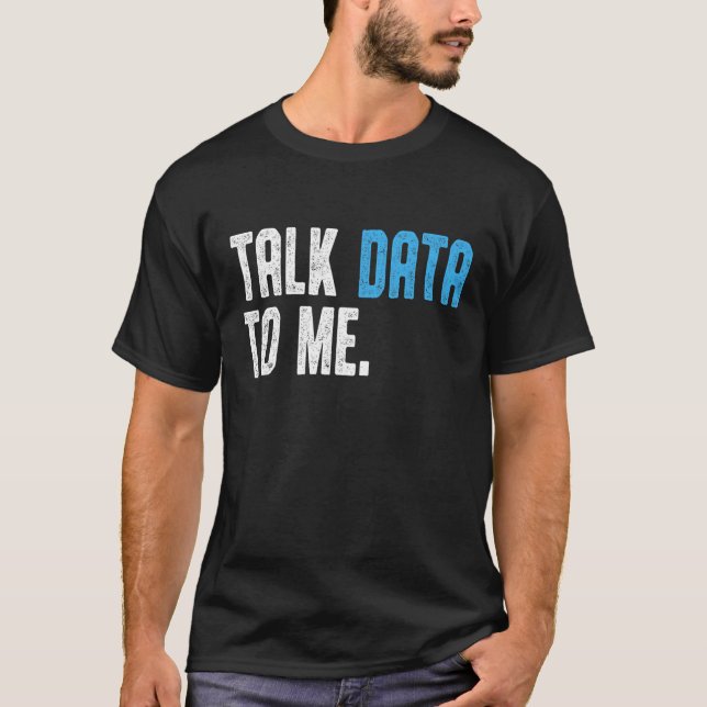 Data Scientist Engineer  Talk Data to me Data anal T Shirt (Framsida)