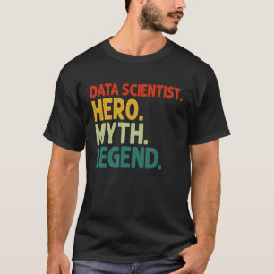 Data Scientist Hero Myth Legend Vintage Data Scie T Shirt
