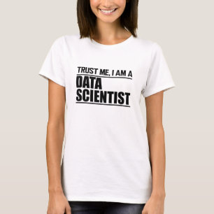 Data Scientist - lita på mig, jag är Data Scientis T Shirt