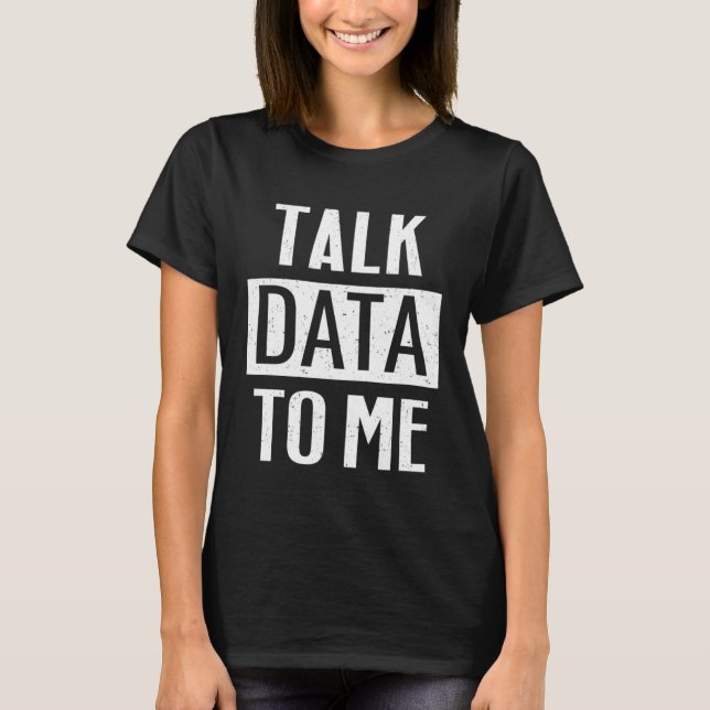 Data Scientist   Talk Data To Me T Shirt (Framsida)