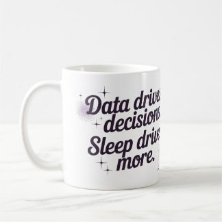 Data styr beslut. Sömn styr mer. Kaffemugg