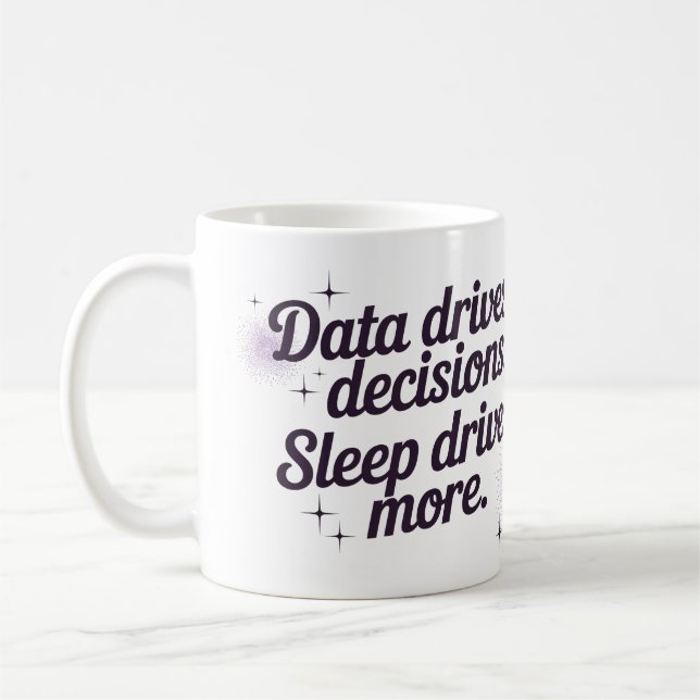 Data styr beslut. Sömn styr mer. Kaffemugg (Vänster)