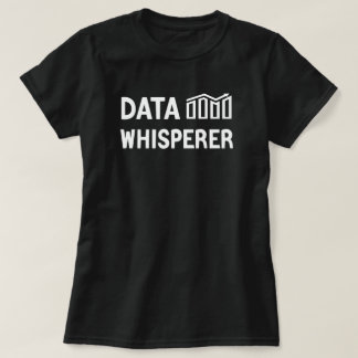 Data Whisperer, Data Analyst, Data Scientist T Shirt